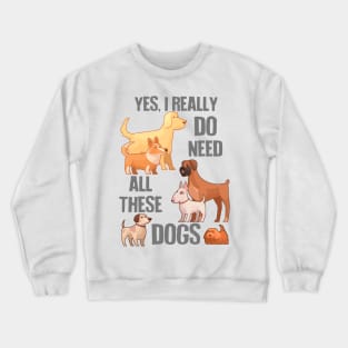 Need All These Dogs Crewneck Sweatshirt